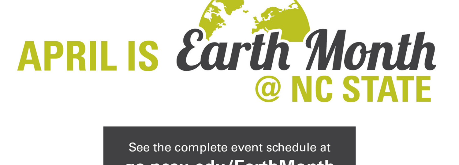 Earth Month Post Image that reads see the complete schedule at go.ncsu.edu/EarthMonth